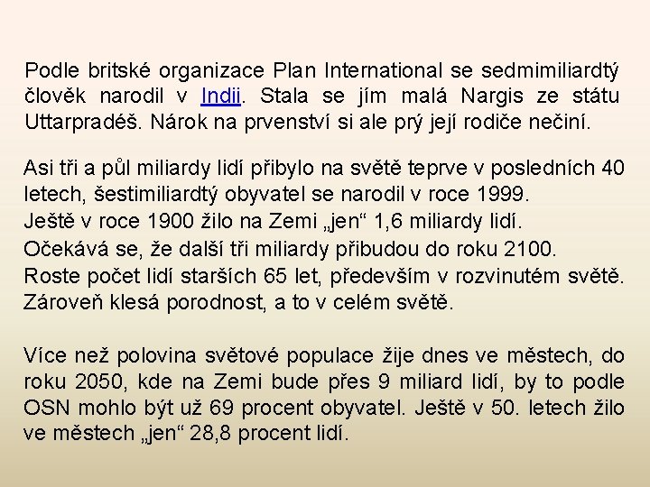 Podle britské organizace Plan International se sedmimiliardtý člověk narodil v Indii. Stala se jím