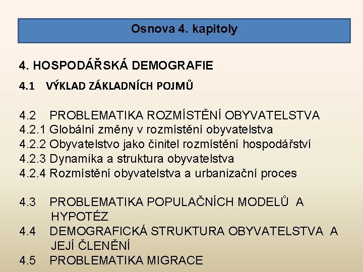 Osnova 4. kapitoly 4. HOSPODÁŘSKÁ DEMOGRAFIE 4. 1 VÝKLAD ZÁKLADNÍCH POJMŮ 4. 2 PROBLEMATIKA