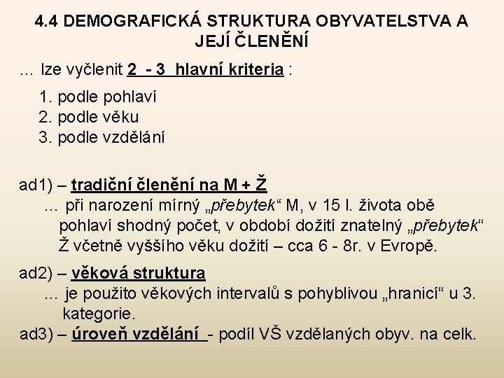 4. 4 DEMOGRAFICKÁ STRUKTURA OBYVATELSTVA A JEJÍ ČLENĚNÍ … lze vyčlenit 2 - 3