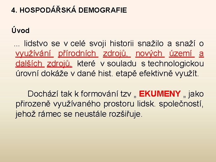 4. HOSPODÁŘSKÁ DEMOGRAFIE Úvod … lidstvo se v celé svoji historii snažilo a snaží