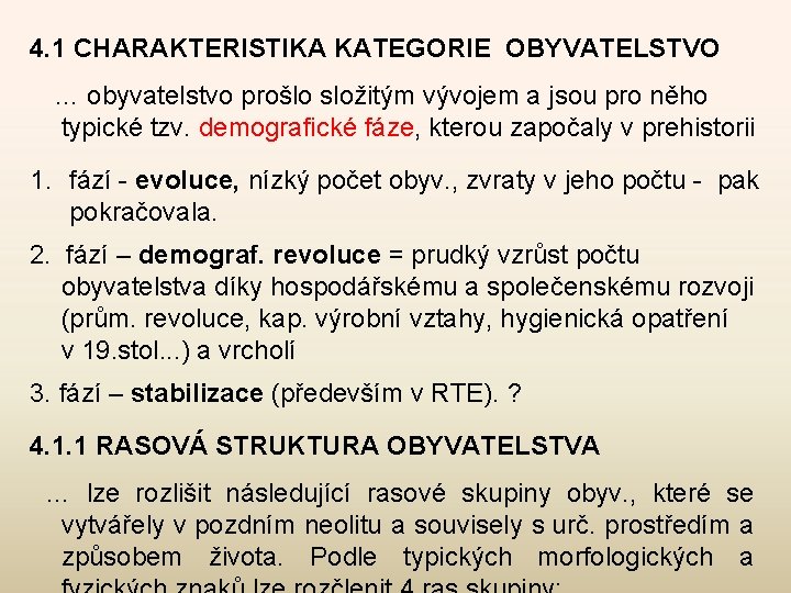 4. 1 CHARAKTERISTIKA KATEGORIE OBYVATELSTVO … obyvatelstvo prošlo složitým vývojem a jsou pro něho