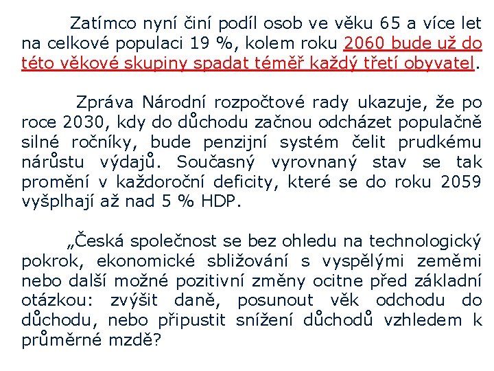 Zatímco nyní činí podíl osob ve věku 65 a více let na celkové populaci