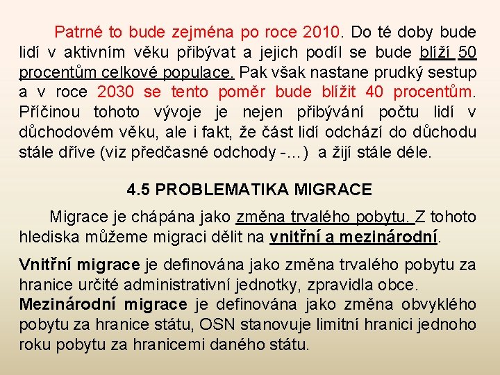  Patrné to bude zejména po roce 2010. Do té doby bude lidí v