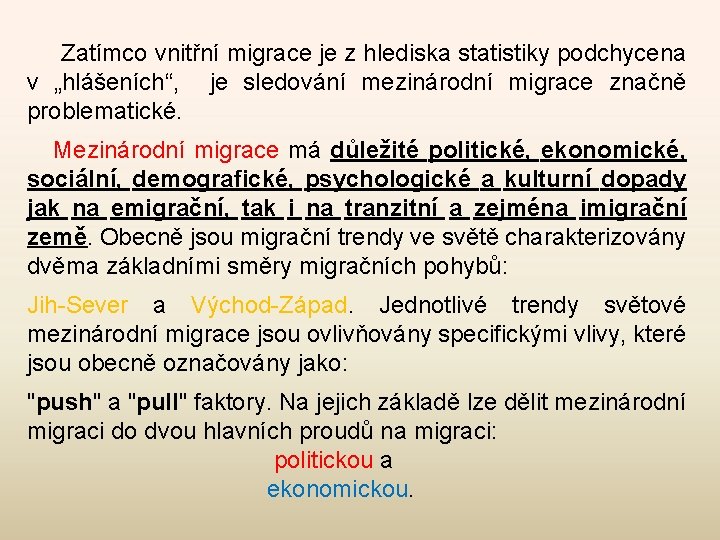  Zatímco vnitřní migrace je z hlediska statistiky podchycena v „hlášeních“, je sledování mezinárodní