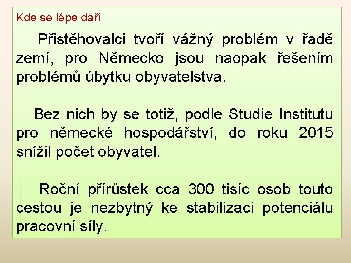 Kde se lépe daří Přistěhovalci tvoří vážný problém v řadě zemí, pro Německo jsou