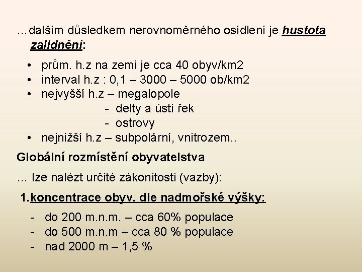 …dalším důsledkem nerovnoměrného osídlení je hustota zalidnění: • prům. h. z na zemi je