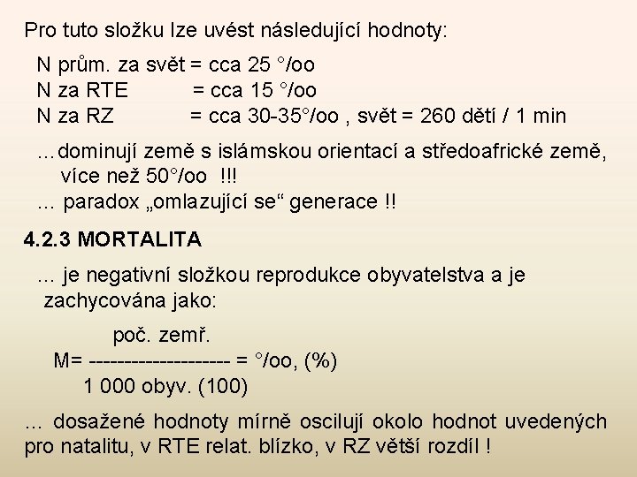 Pro tuto složku lze uvést následující hodnoty: N prům. za svět = cca 25