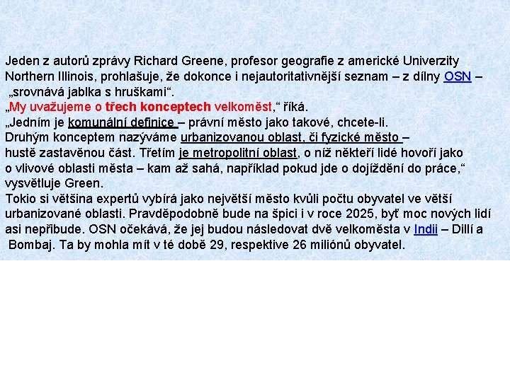 Jeden z autorů zprávy Richard Greene, profesor geografie z americké Univerzity Northern Illinois, prohlašuje,