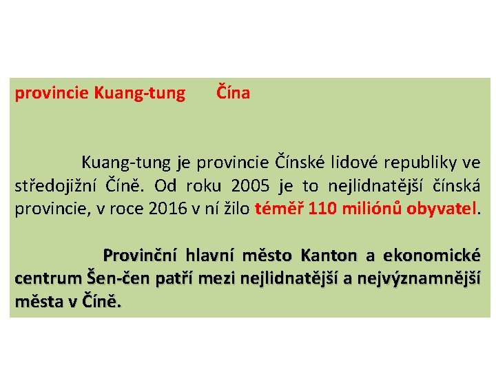 provincie Kuang-tung Čína Kuang-tung je provincie Čínské lidové republiky ve středojižní Číně. Od roku