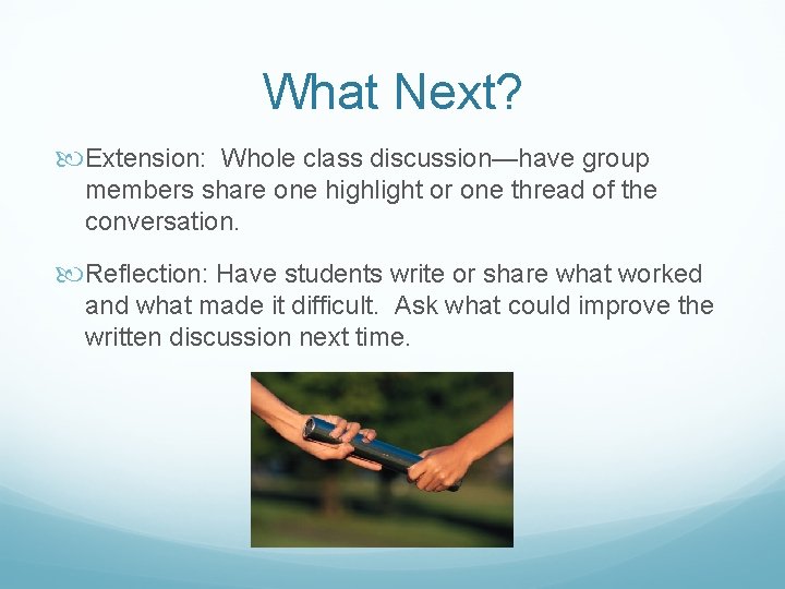 What Next? Extension: Whole class discussion—have group members share one highlight or one thread What Next? Extension: Whole class discussion—have group members share one highlight or one thread