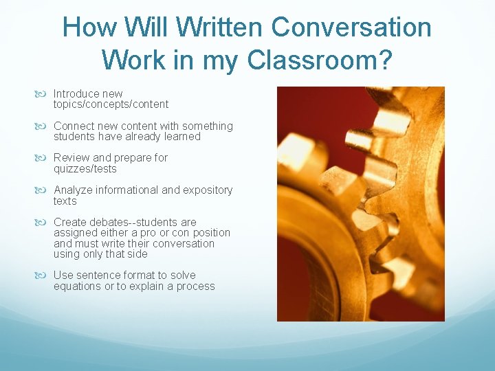 How Will Written Conversation Work in my Classroom? Introduce new topics/concepts/content Connect new content How Will Written Conversation Work in my Classroom? Introduce new topics/concepts/content Connect new content
