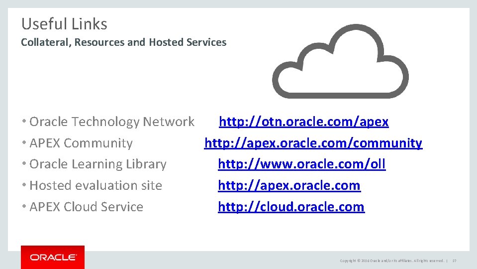 Useful Links Collateral, Resources and Hosted Services • Oracle Technology Network http: //otn. oracle.
