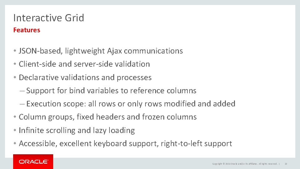 Interactive Grid Features • JSON-based, lightweight Ajax communications • Client-side and server-side validation •