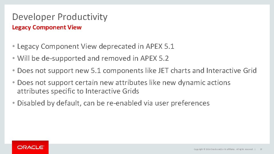 Developer Productivity Legacy Component View • Legacy Component View deprecated in APEX 5. 1