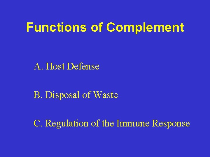 Functions of Complement A. Host Defense B. Disposal of Waste C. Regulation of the