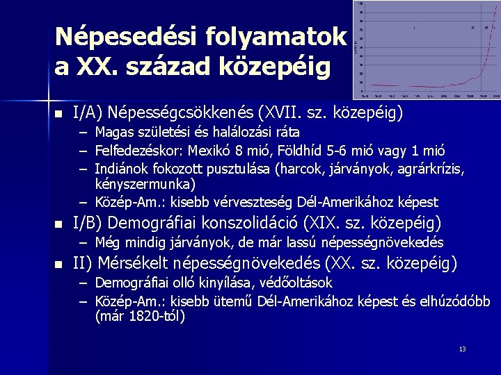 Népesedési folyamatok a XX. század közepéig n I/A) Népességcsökkenés (XVII. sz. közepéig) – –