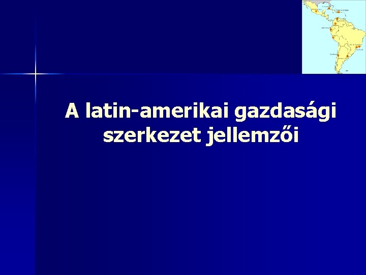 A latin-amerikai gazdasági szerkezet jellemzői 