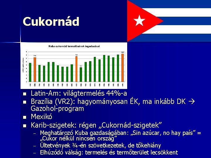 Cukornád n n Latin-Am: világtermelés 44%-a Brazília (VR 2): hagyományosan ÉK, ma inkább DK