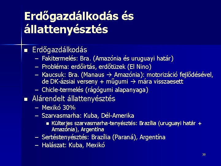 Erdőgazdálkodás és állattenyésztés n Erdőgazdálkodás – – – Fakitermelés: Bra. (Amazónia és uruguayi határ)