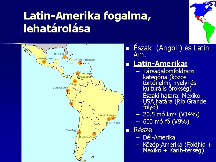 Latin-Amerika fogalma, lehatárolása n Észak- (Angol-) és Latin. Am. Latin-Amerika: n Részei n –