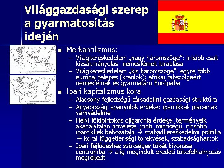 Világgazdasági szerep a gyarmatosítás idején n Merkantilizmus: n Ipari kapitalizmus kora – Világkereskedelem „nagy