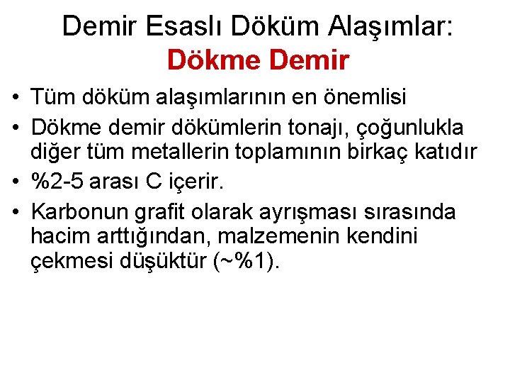 Demir Esaslı Döküm Alaşımlar: Dökme Demir • Tüm döküm alaşımlarının en önemlisi • Dökme