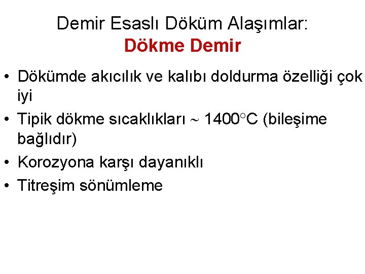 Demir Esaslı Döküm Alaşımlar: Dökme Demir • Dökümde akıcılık ve kalıbı doldurma özelliği çok