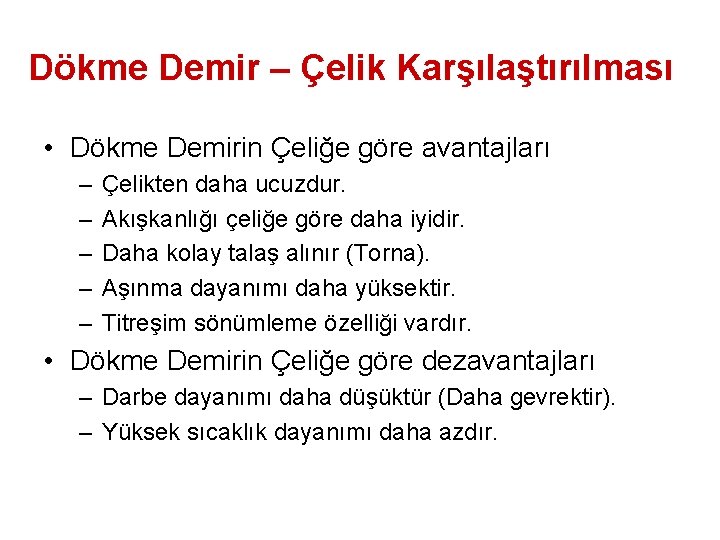 Dökme Demir – Çelik Karşılaştırılması • Dökme Demirin Çeliğe göre avantajları – – –