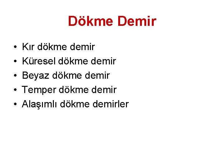 Dökme Demir • • • Kır dökme demir Küresel dökme demir Beyaz dökme demir