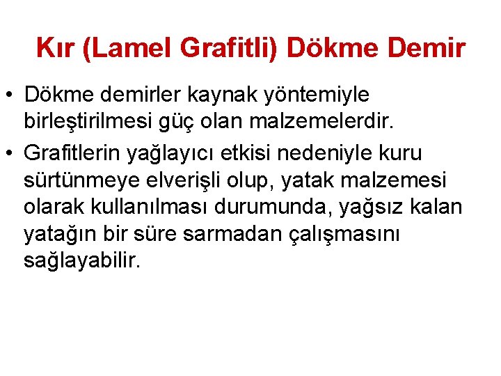 Kır (Lamel Grafitli) Dökme Demir • Dökme demirler kaynak yöntemiyle birleştirilmesi güç olan malzemelerdir.