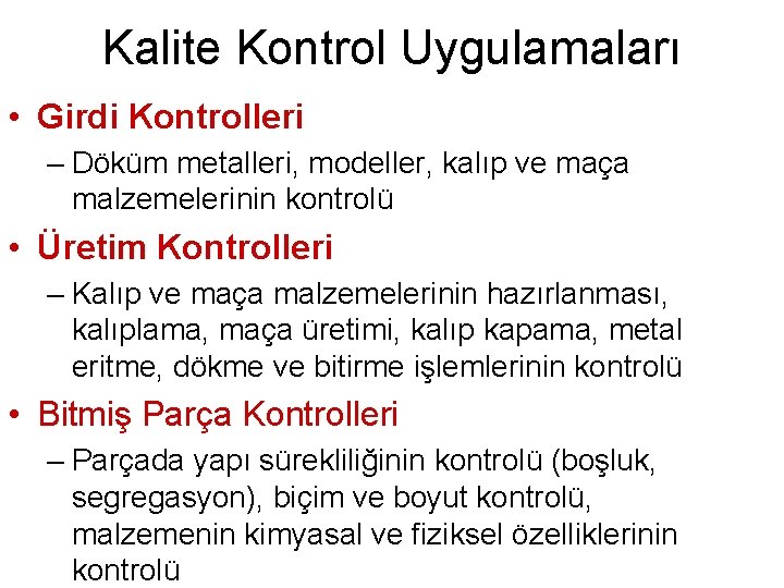 Kalite Kontrol Uygulamaları • Girdi Kontrolleri – Döküm metalleri, modeller, kalıp ve maça malzemelerinin