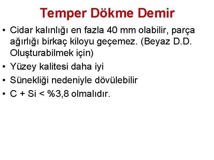 Temper Dökme Demir • Cidar kalınlığı en fazla 40 mm olabilir, parça ağırlığı birkaç