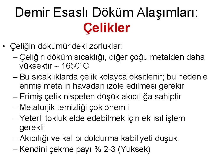 Demir Esaslı Döküm Alaşımları: Çelikler • Çeliğin dökümündeki zorluklar: – Çeliğin döküm sıcaklığı, diğer