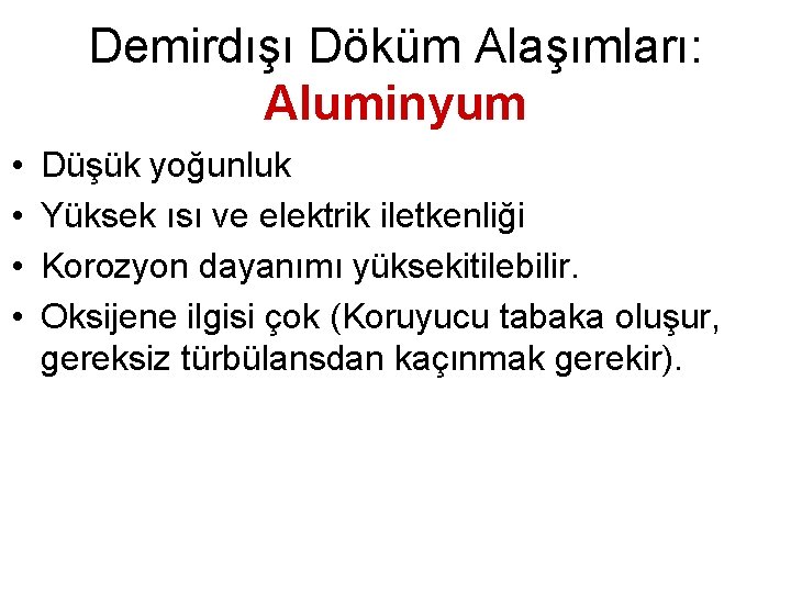 Demirdışı Döküm Alaşımları: Aluminyum • • Düşük yoğunluk Yüksek ısı ve elektrik iletkenliği Korozyon