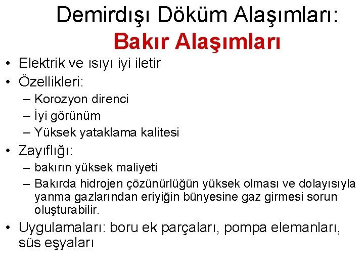 Demirdışı Döküm Alaşımları: Bakır Alaşımları • Elektrik ve ısıyı iyi iletir • Özellikleri: –