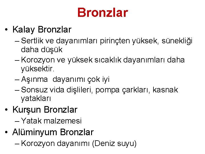 Bronzlar • Kalay Bronzlar – Sertlik ve dayanımları pirinçten yüksek, sünekliği daha düşük –