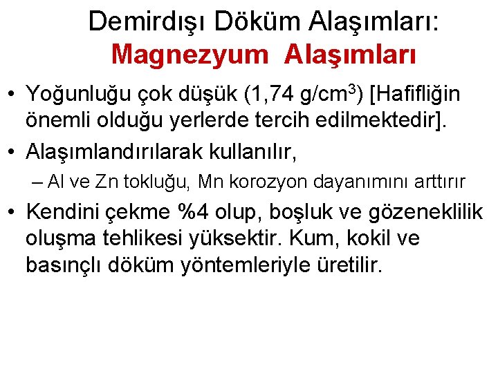 Demirdışı Döküm Alaşımları: Magnezyum Alaşımları • Yoğunluğu çok düşük (1, 74 g/cm 3) [Hafifliğin