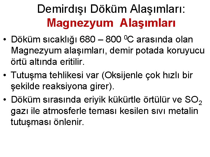 Demirdışı Döküm Alaşımları: Magnezyum Alaşımları • Döküm sıcaklığı 680 – 800 0 C arasında