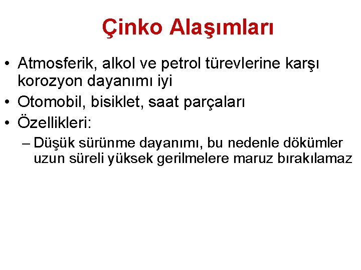 Çinko Alaşımları • Atmosferik, alkol ve petrol türevlerine karşı korozyon dayanımı iyi • Otomobil,