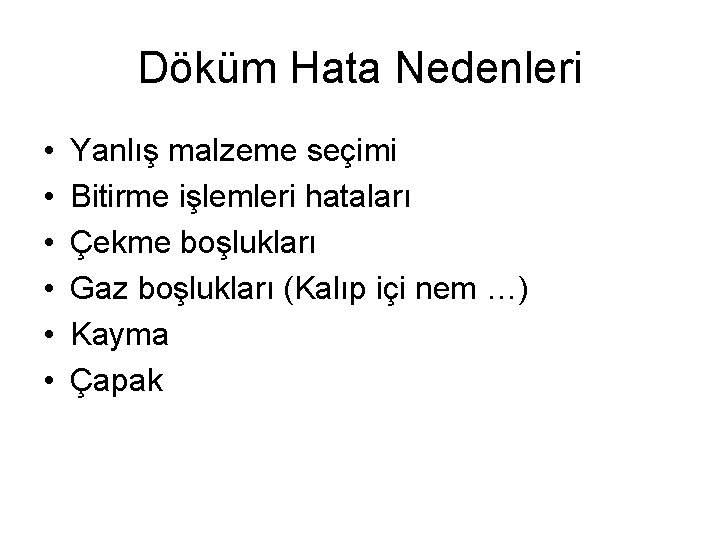 Döküm Hata Nedenleri • • • Yanlış malzeme seçimi Bitirme işlemleri hataları Çekme boşlukları