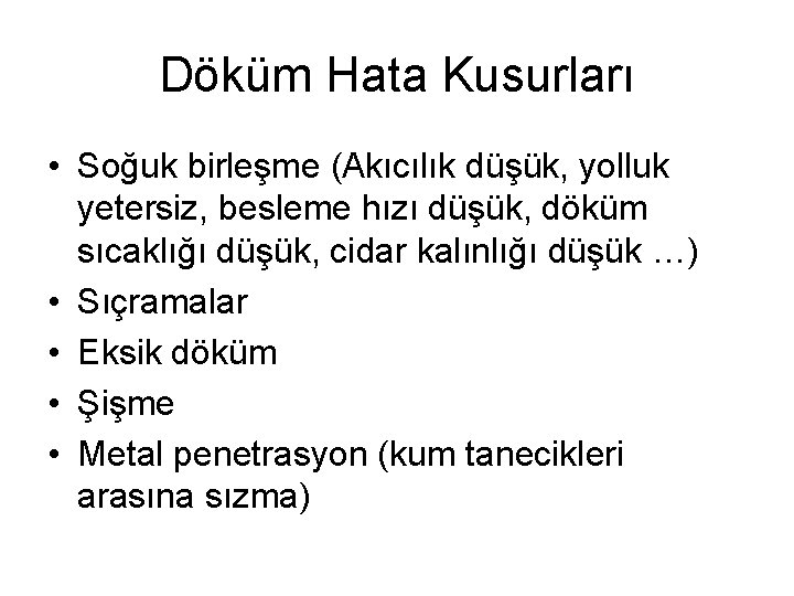 Döküm Hata Kusurları • Soğuk birleşme (Akıcılık düşük, yolluk yetersiz, besleme hızı düşük, döküm