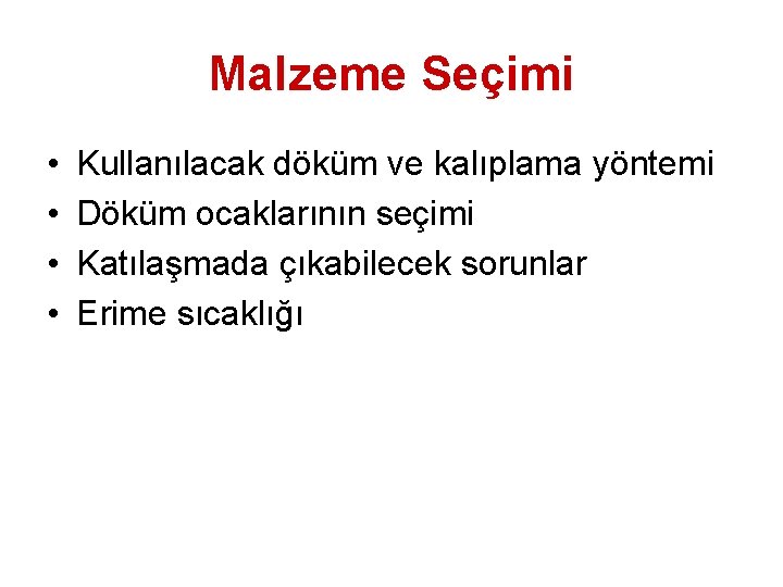 Malzeme Seçimi • • Kullanılacak döküm ve kalıplama yöntemi Döküm ocaklarının seçimi Katılaşmada çıkabilecek