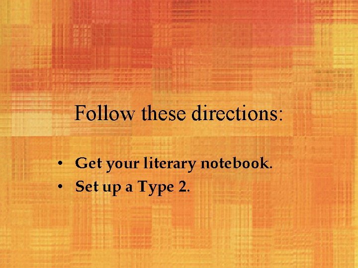 Follow these directions: • Get your literary notebook. • Set up a Type 2.