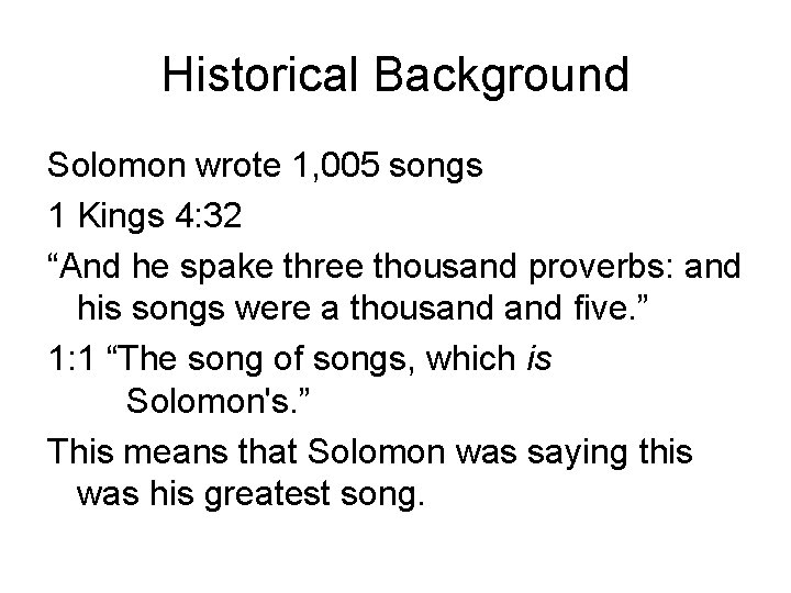 Historical Background Solomon wrote 1, 005 songs 1 Kings 4: 32 “And he spake