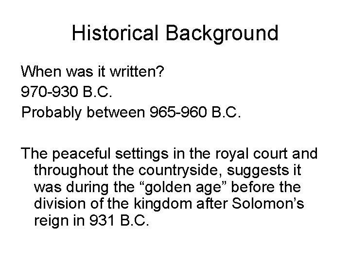 Historical Background When was it written? 970 -930 B. C. Probably between 965 -960