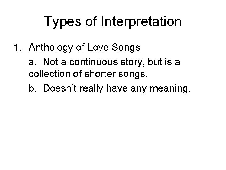 Types of Interpretation 1. Anthology of Love Songs a. Not a continuous story, but