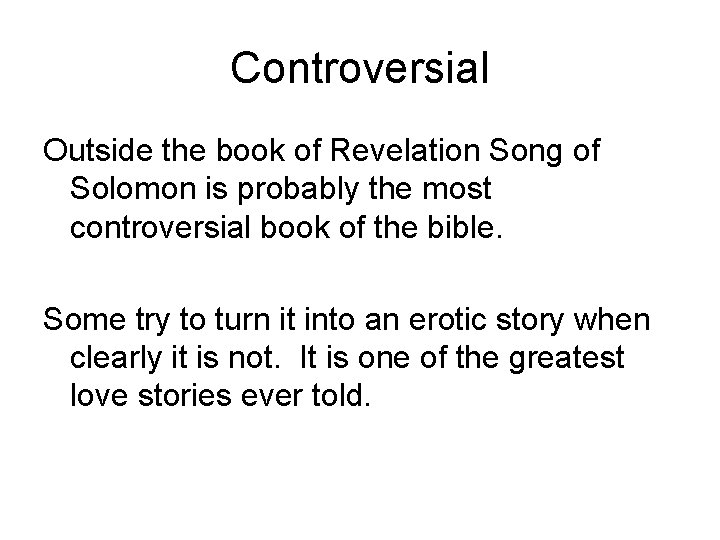 Controversial Outside the book of Revelation Song of Solomon is probably the most controversial