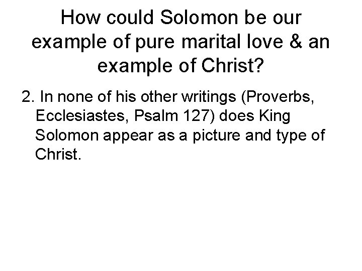 How could Solomon be our example of pure marital love & an example of