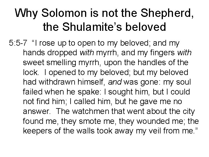 Why Solomon is not the Shepherd, the Shulamite’s beloved 5: 5 -7 “I rose