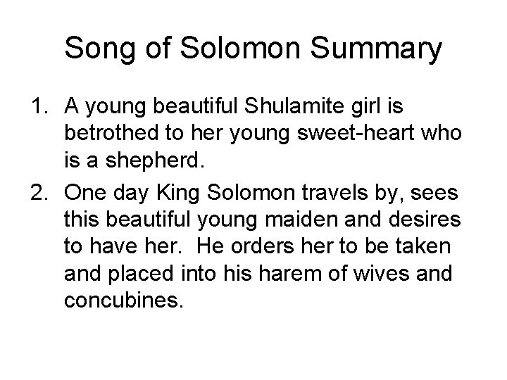 Song of Solomon Summary 1. A young beautiful Shulamite girl is betrothed to her